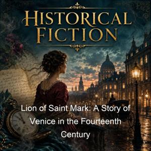 Lion of Saint Mark: A Story of Venice in the Fourteenth Century