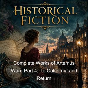 Complete Works of Artemus Ward Part 4, To California and Return