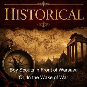 Boy Scouts in Front of Warsaw; Or, In the Wake of War
