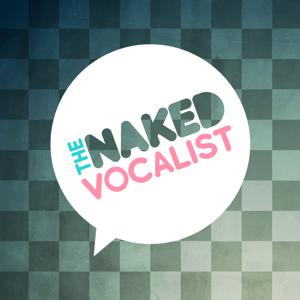 The Naked Vocalist | Advice and Lessons on Singing Technique, Voice Care and Style - Chris Johnson and Steve Giles by Chris Johnson and Steve Giles