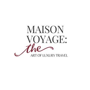 Maison Voyage: The Art of Luxury Travel