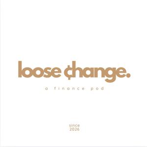 Loose Change: A Finance Pod