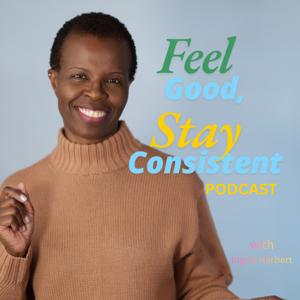 Feel Good, Stay Consistent Podcast