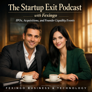 The Startup Exit Podcast with Fexingo: IPOs, Acquisitions, and Founder Liquidity Events
