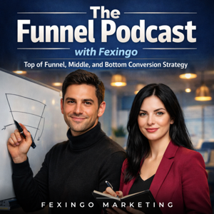 The Funnel Podcast with Fexingo: Top of Funnel, Middle, and Bottom Conversion Strategy