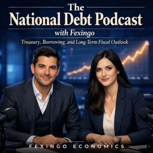 The National Debt Podcast with Fexingo: Treasury, Borrowing, and Long-Term Fiscal Outlook