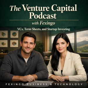 The Venture Capital Podcast with Fexingo: VCs, Term Sheets, and Startup Investing