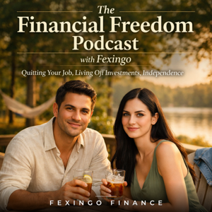 The Financial Freedom Podcast with Fexingo: Quitting Your Job, Living Off Investments, Independence
