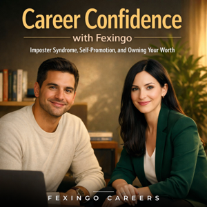 Career Confidence with Fexingo: Imposter Syndrome, Self-Promotion, and Owning Your Worth