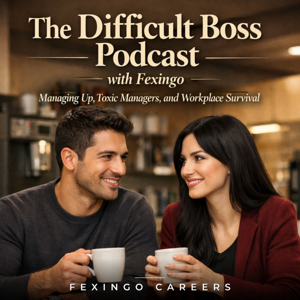 The Difficult Boss Podcast with Fexingo: Managing Up, Toxic Managers, and Workplace Survival