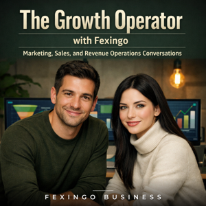 The Growth Operator with Fexingo: Marketing, Sales, and Revenue Operations Conversations