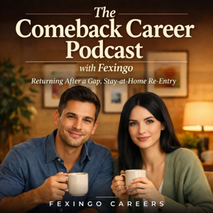 The Comeback Career Podcast with Fexingo: Returning After a Gap, Stay-at-Home Re-Entry