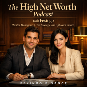 The High Net Worth Podcast with Fexingo: Wealth Management, Tax Strategy, and Affluent Finance