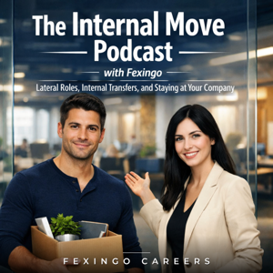 The Internal Move Podcast with Fexingo: Lateral Roles, Internal Transfers, and Staying at Your Company