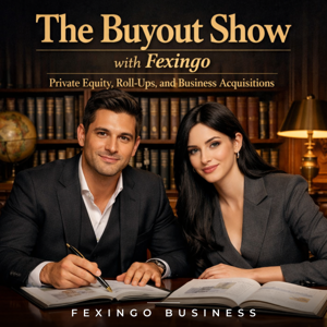 The Buyout Show with Fexingo: Private Equity, Roll-Ups, and Business Acquisitions