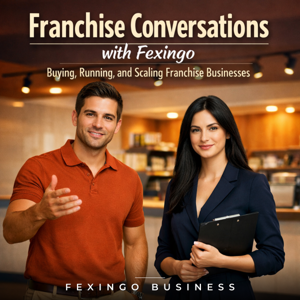 Franchise Conversations with Fexingo: Buying, Running, and Scaling Franchise Businesses