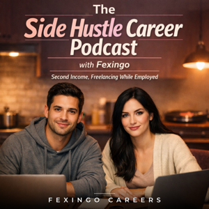 The Side Hustle Career Podcast with Fexingo: Second Income, Freelancing While Employed