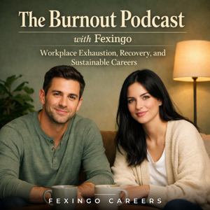 The Burnout Podcast with Fexingo: Workplace Exhaustion, Recovery, and Sustainable Careers