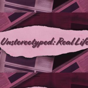 Unstereotyped: Real Life