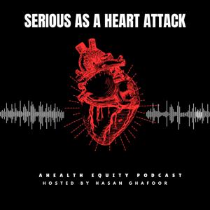Serious as a Heart Attack: A Health Equity Podcast