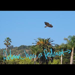 Adam has a Podcast