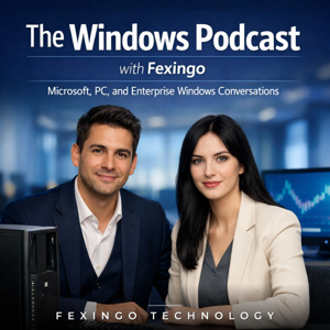 The Windows Podcast with Fexingo: Microsoft, PC, and Enterprise Windows Conversations