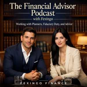 The Financial Advisor Podcast with Fexingo: Working with Planners, Fiduciary Duty, and Advice