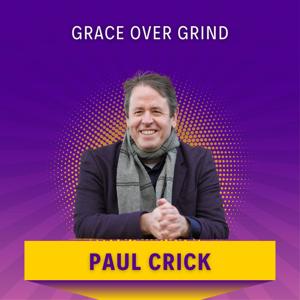 Grace Over Grind with Paul Crick