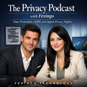 The Privacy Podcast with Fexingo: Data Protection, GDPR, and Digital Privacy Rights