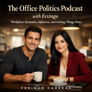 The Office Politics Podcast with Fexingo: Workplace Dynamics, Influence, and Getting Things Done