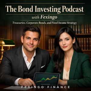 The Bond Investing Podcast with Fexingo: Treasuries, Corporate Bonds, and Fixed Income Strategy