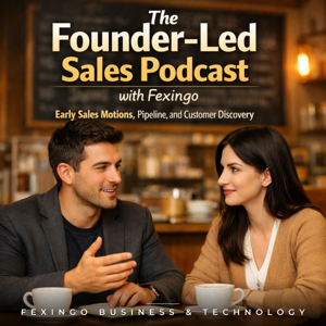 The Founder-Led Sales Podcast with Fexingo: Early Sales Motions, Pipeline, and Customer Discovery