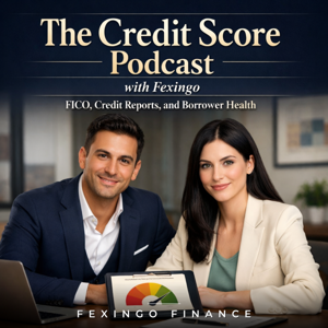 The Credit Score Podcast with Fexingo: FICO, Credit Reports, and Borrower Health