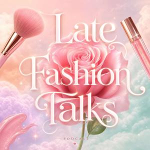 Late Fashion Talks
