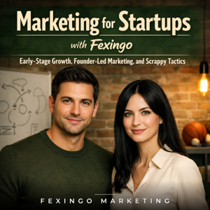 Marketing for Startups with Fexingo: Early-Stage Growth, Founder-Led Marketing, and Scrappy Tactics