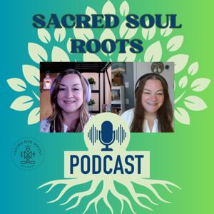 Sacred Soul Roots Podcast