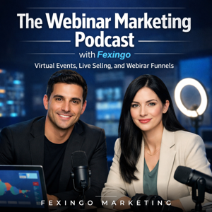 The Webinar Marketing Podcast with Fexingo: Virtual Events, Live Selling, and Webinar Funnels