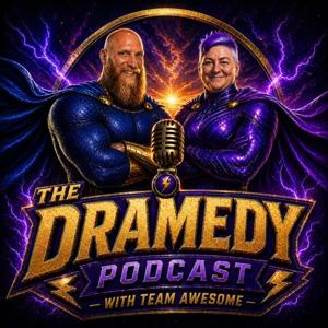 The Dramedy Podcast with Team Awesome