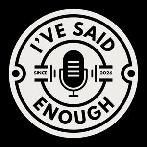 I've Said Enough.