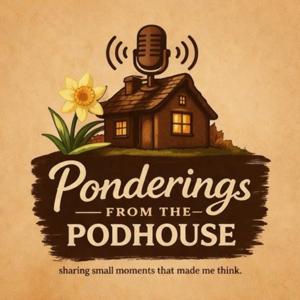 Ponderings from the Podhouse