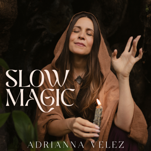 Slow Magic with Adrianna