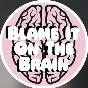 Blame It on the Brain