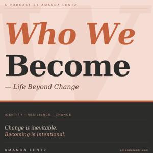 Who We Become - Life Beyond Change