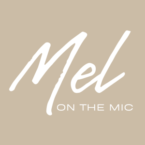 Mel On The Mic Podcast!