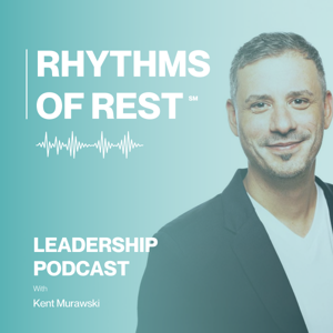 RHYTHMS OF REST℠ Leadership Podcast