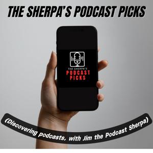 The Sherpa's Podcast Picks (Discovering podcasts with Jim the Podcast Sherpa)