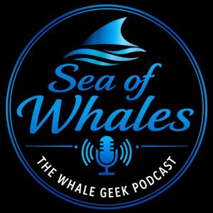 Sea Of Whales: The Whale Geek Podcast