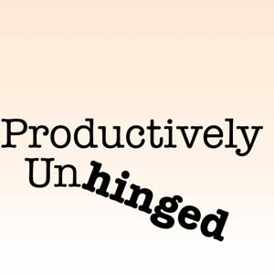 Productively Unhinged Podcast