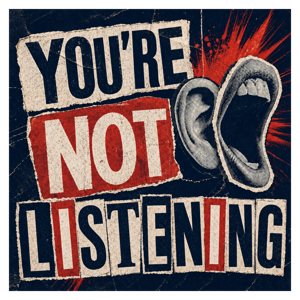 You're Not Listening