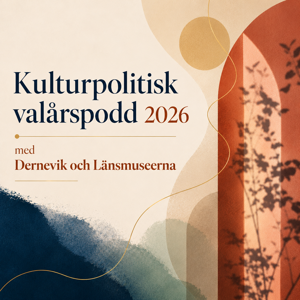 Kulturpolitisk valårspodd med Dernevik och Länsmuseerna